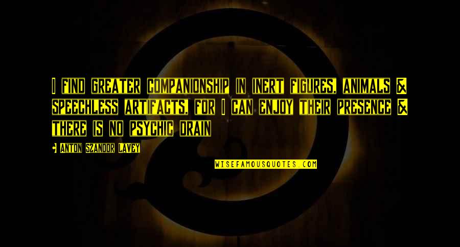 Nebridius And Augustine Quotes By Anton Szandor LaVey: I find greater companionship in inert figures, animals Nebridius And Augustine Quotes By Anton Szandor LaVey: I find greater companionship in inert figures, animals