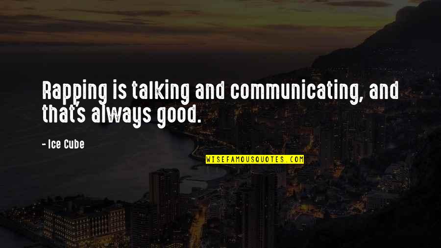 Nebuchadnezzar Quotes By Ice Cube: Rapping is talking and communicating, and that's always