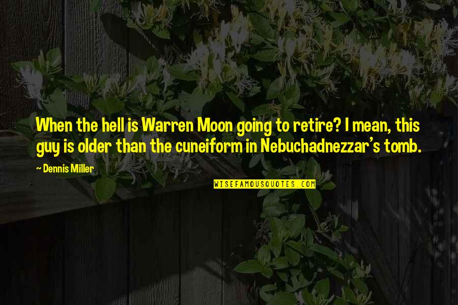 Nebuchadnezzar's Quotes By Dennis Miller: When the hell is Warren Moon going to