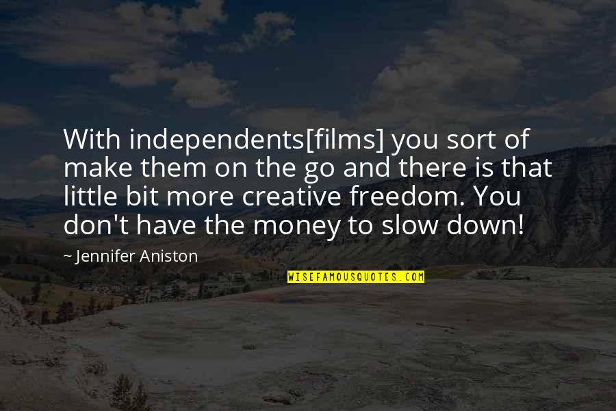 Nebudem Quotes By Jennifer Aniston: With independents[films] you sort of make them on