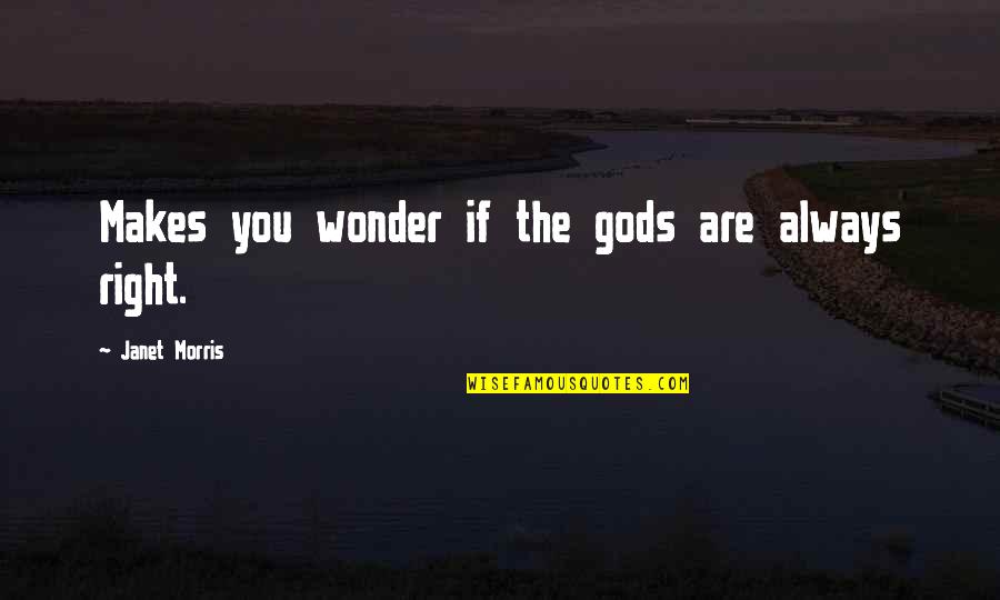 Nebudes Quotes By Janet Morris: Makes you wonder if the gods are always Nebudes Quotes By Janet Morris: Makes you wonder if the gods are always