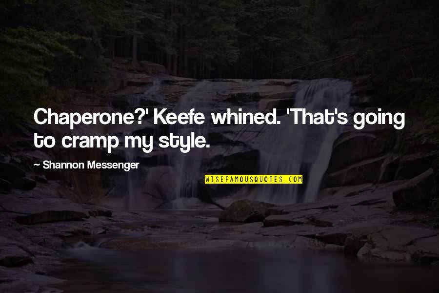 Nebudu Moct Quotes By Shannon Messenger: Chaperone?' Keefe whined. 'That's going to cramp my