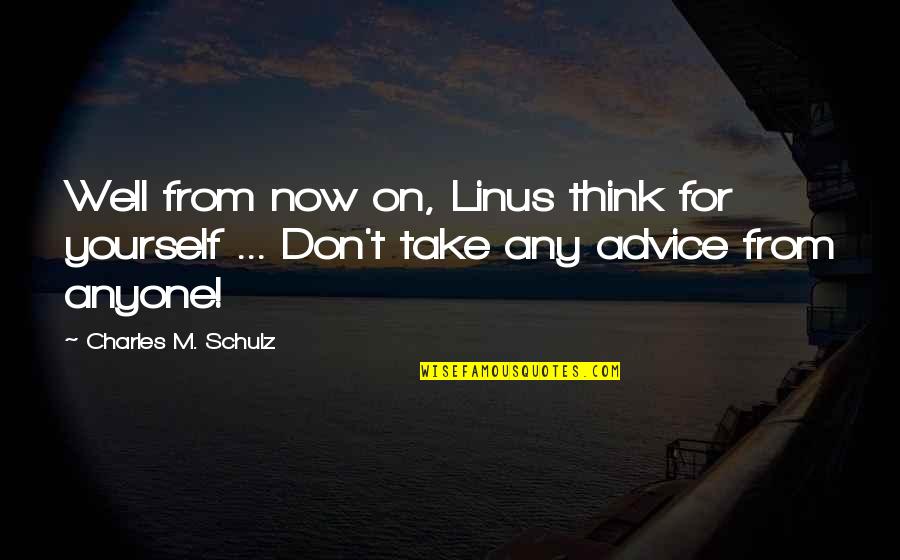 Nebudu To Delat Quotes By Charles M. Schulz: Well from now on, Linus think for yourself Nebudu To Delat Quotes By Charles M. Schulz: Well from now on, Linus think for yourself