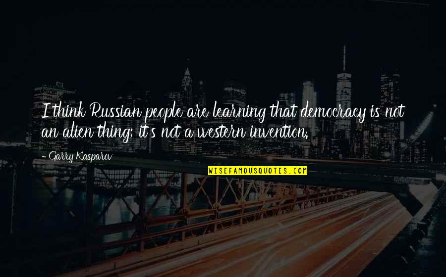 Nebudu Tu Quotes By Garry Kasparov: I think Russian people are learning that democracy Nebudu Tu Quotes By Garry Kasparov: I think Russian people are learning that democracy