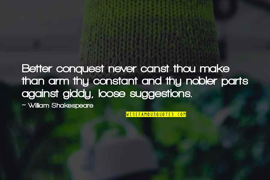 Nebudu Tu Quotes By William Shakespeare: Better conquest never canst thou make than arm Nebudu Tu Quotes By William Shakespeare: Better conquest never canst thou make than arm