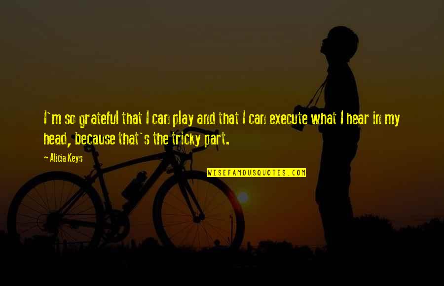 Nebulae For Kids Quotes By Alicia Keys: I'm so grateful that I can play and