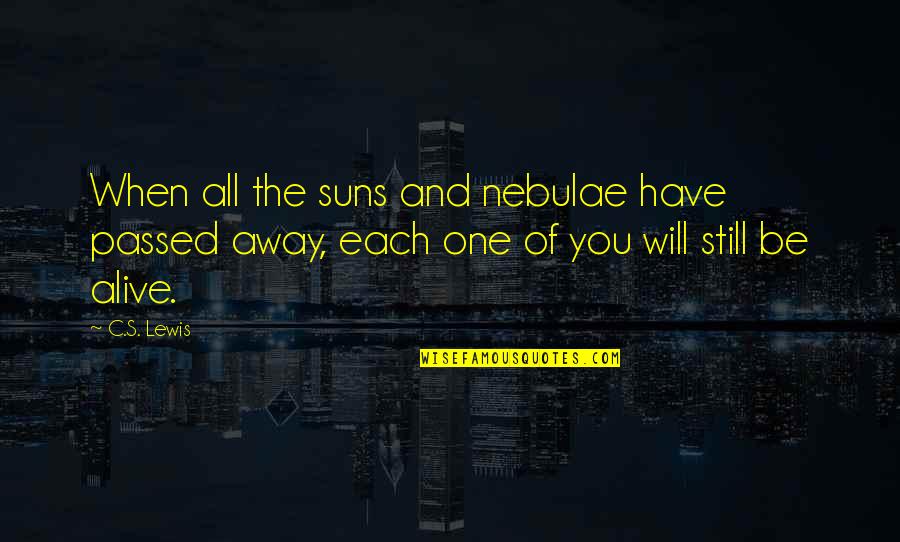 Nebulae Quotes By C.S. Lewis: When all the suns and nebulae have passed