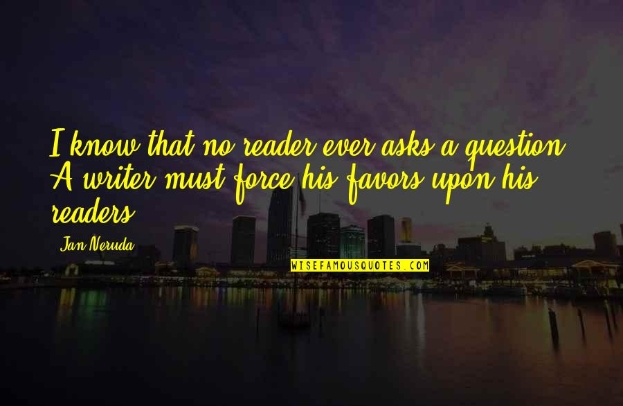 Nebulophile Quotes By Jan Neruda: I know that no reader ever asks a Nebulophile Quotes By Jan Neruda: I know that no reader ever asks a