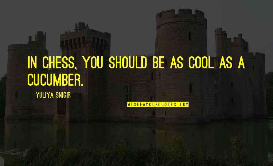 Nebulophile Quotes By Yuliya Snigir: In chess, you should be as cool as Nebulophile Quotes By Yuliya Snigir: In chess, you should be as cool as