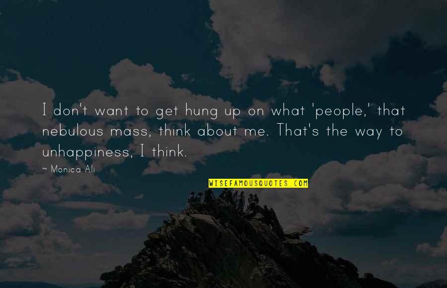 Nebulous Quotes By Monica Ali: I don't want to get hung up on