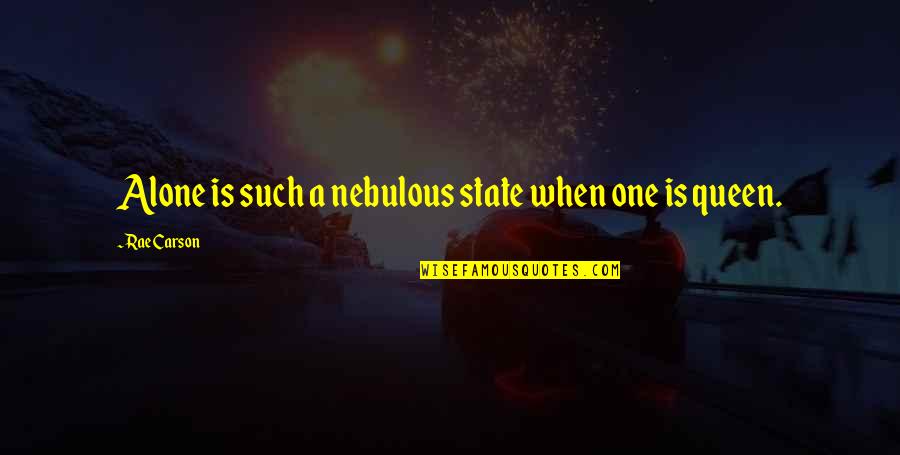 Nebulous Quotes By Rae Carson: Alone is such a nebulous state when one