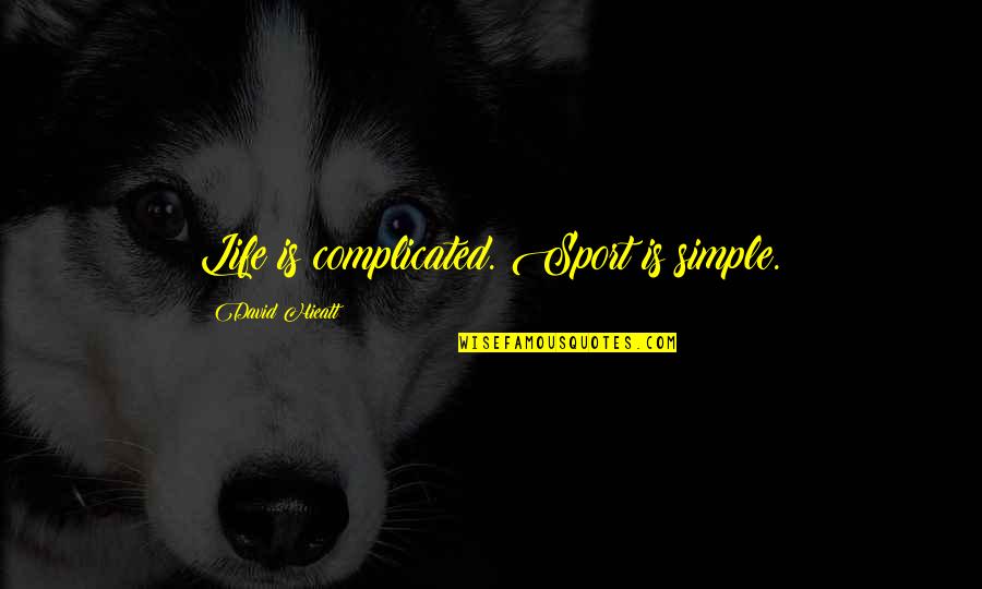 Nebulous Synonyms Quotes By David Hieatt: Life is complicated. Sport is simple. Nebulous Synonyms Quotes By David Hieatt: Life is complicated. Sport is simple.