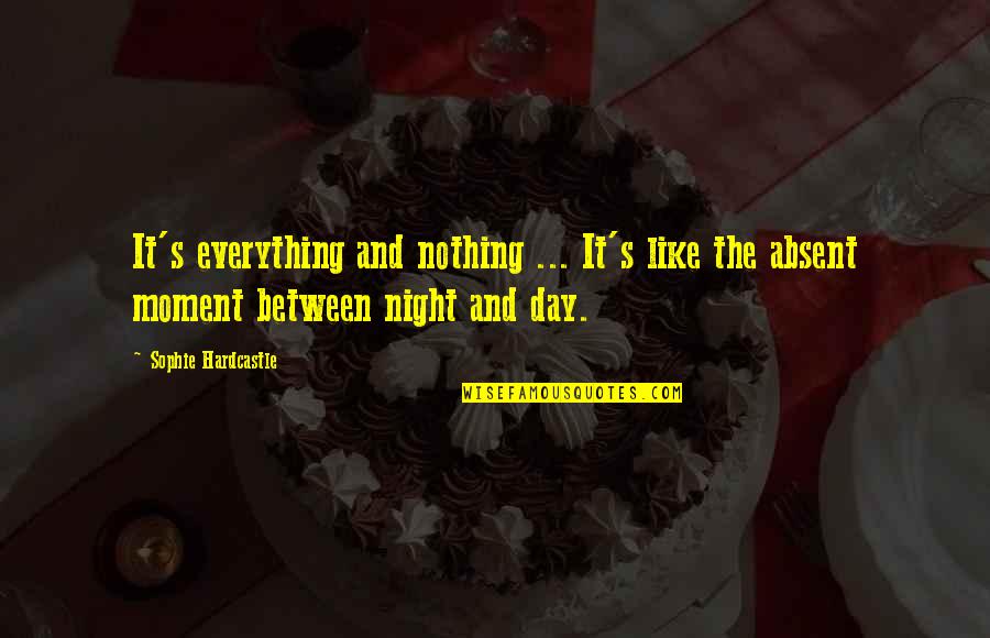 Nebulous Synonyms Quotes By Sophie Hardcastle: It's everything and nothing ... It's like the