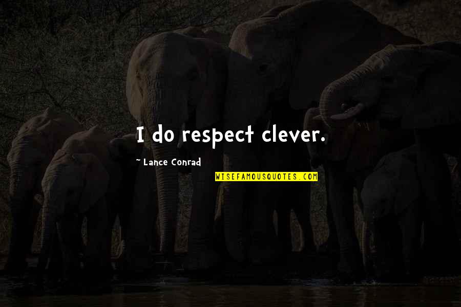 Nebunul Quotes By Lance Conrad: I do respect clever.