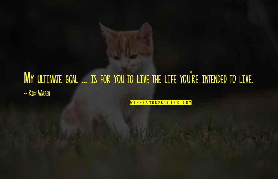 Nebuzaradan Pronunciation Quotes By Rick Warren: My ultimate goal ... is for you to