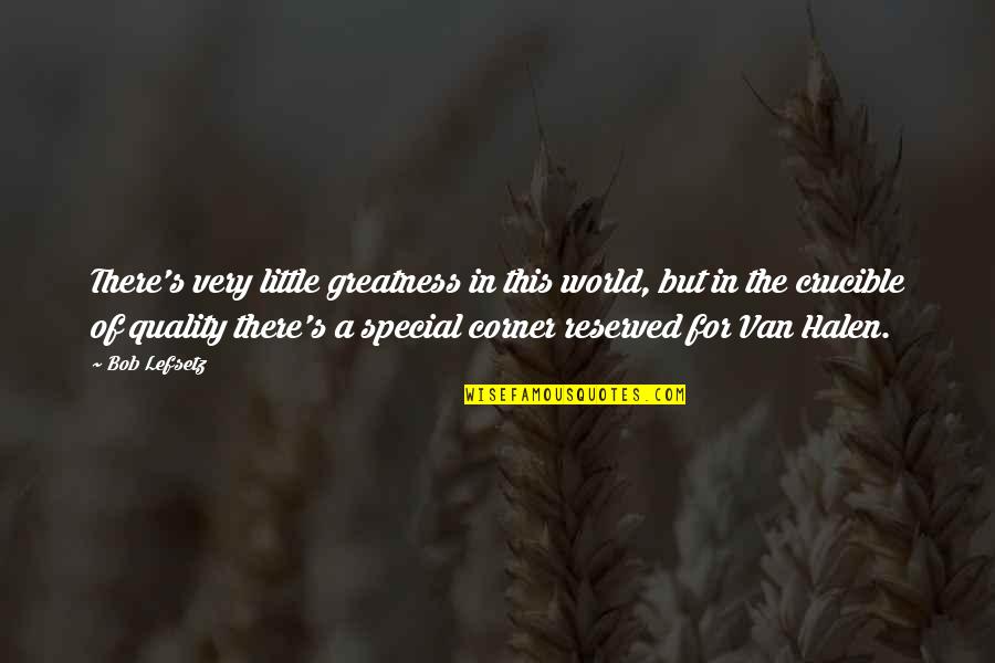 Necati Sasmaz Quotes By Bob Lefsetz: There's very little greatness in this world, but Necati Sasmaz Quotes By Bob Lefsetz: There's very little greatness in this world, but