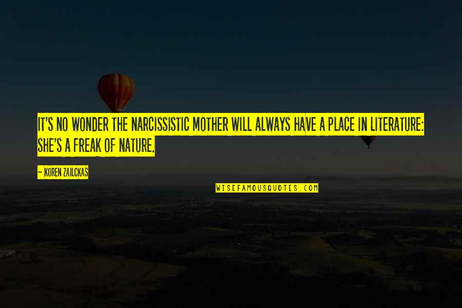 Necause Quotes By Koren Zailckas: It's no wonder the narcissistic mother will always Necause Quotes By Koren Zailckas: It's no wonder the narcissistic mother will always