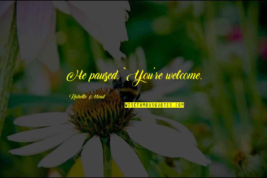 Neccar Wafer Quotes By Richelle Mead: He paused. "You're welcome. Neccar Wafer Quotes By Richelle Mead: He paused. "You're welcome.