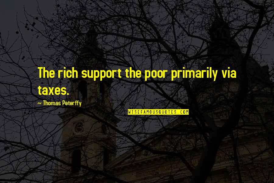 Neccasary Quotes By Thomas Peterffy: The rich support the poor primarily via taxes.