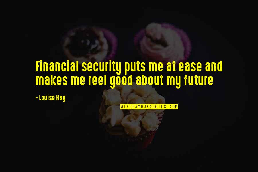 Neccessarily Quotes By Louise Hay: Financial security puts me at ease and makes