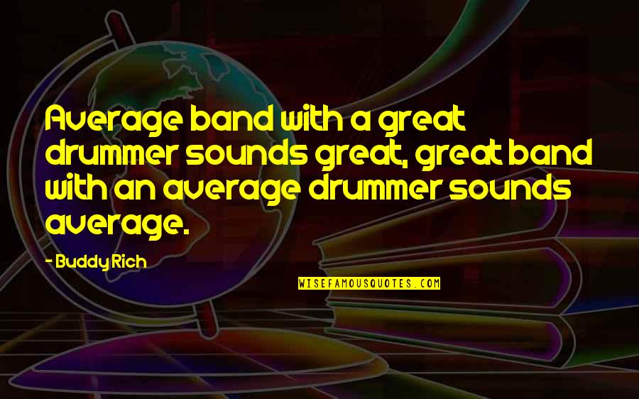 Necco Hearts Quotes By Buddy Rich: Average band with a great drummer sounds great,