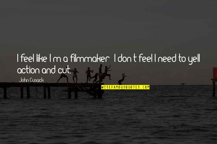 Necdet Suphi Quotes By John Cusack: I feel like I'm a filmmaker; I don't