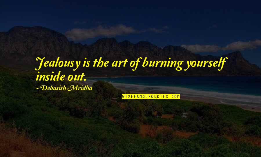 Necedad In English Quotes By Debasish Mridha: Jealousy is the art of burning yourself inside Necedad In English Quotes By Debasish Mridha: Jealousy is the art of burning yourself inside