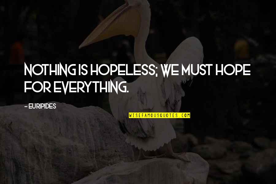 Necedad Segun Quotes By Euripides: Nothing is hopeless; we must hope for everything.