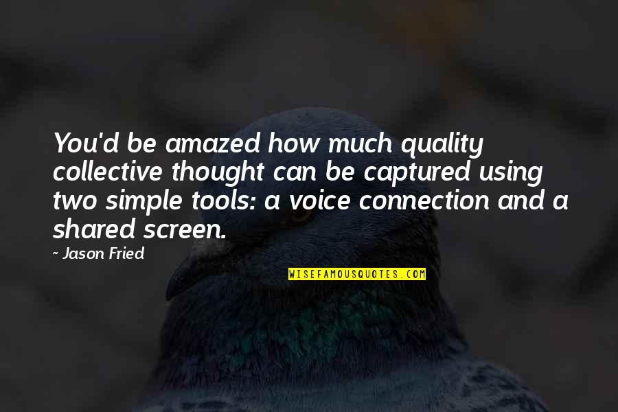 Necedad Significado Quotes By Jason Fried: You'd be amazed how much quality collective thought