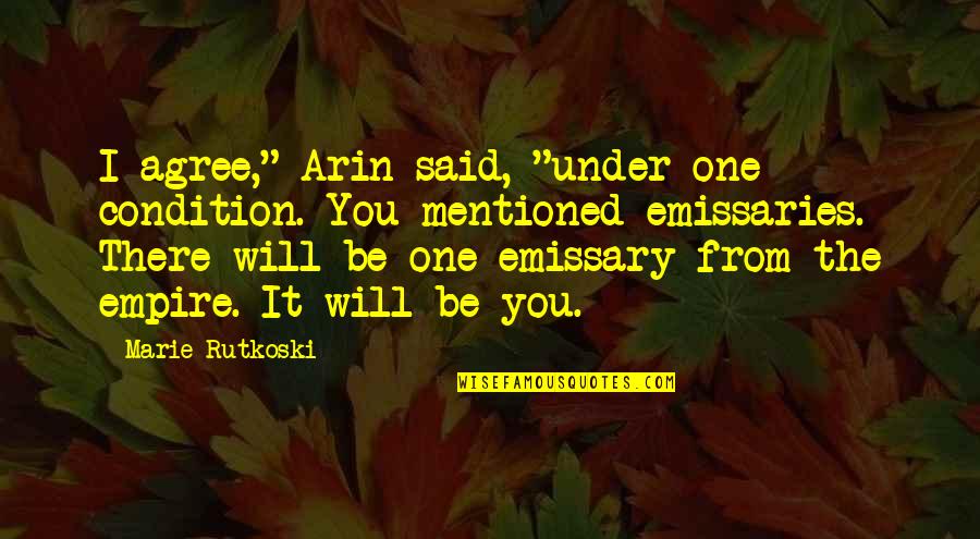 Necedad Significado Quotes By Marie Rutkoski: I agree," Arin said, "under one condition. You Necedad Significado Quotes By Marie Rutkoski: I agree," Arin said, "under one condition. You