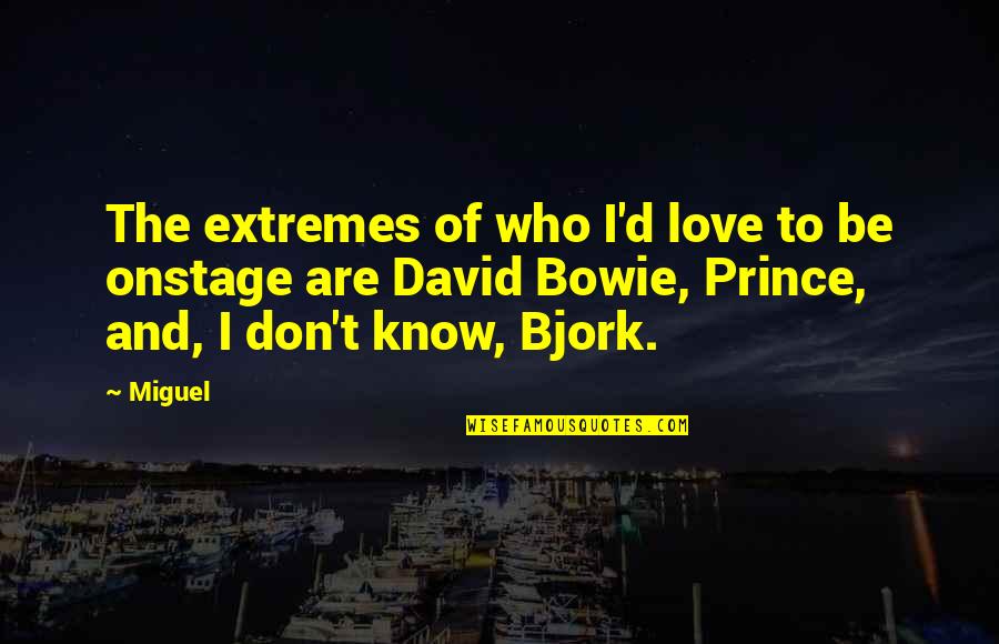 Necedad Significado Quotes By Miguel: The extremes of who I'd love to be Necedad Significado Quotes By Miguel: The extremes of who I'd love to be