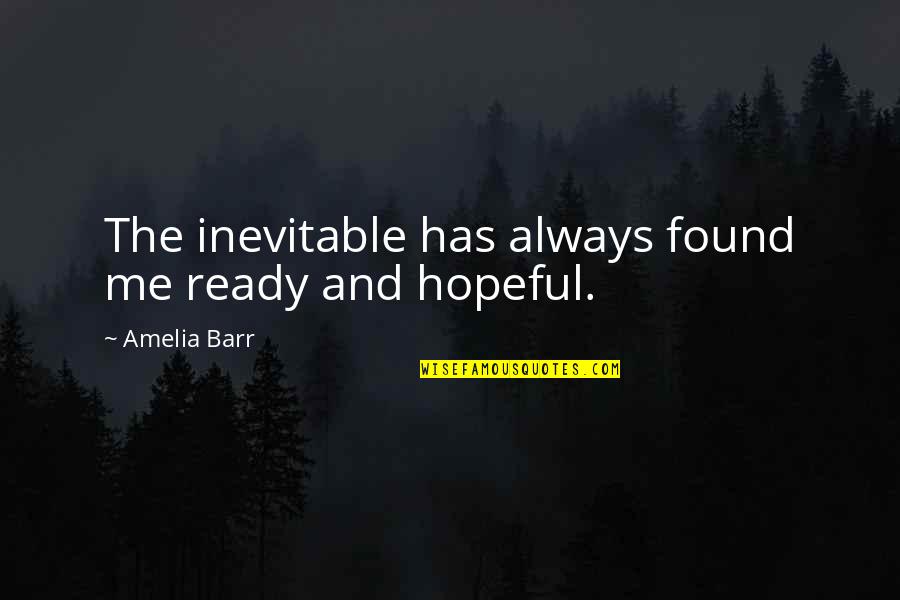 Neces Quotes By Amelia Barr: The inevitable has always found me ready and Neces Quotes By Amelia Barr: The inevitable has always found me ready and