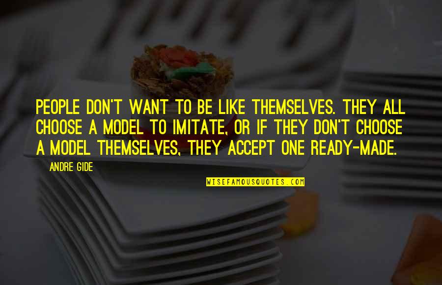 Necesaria Quotes By Andre Gide: People don't want to be like themselves. They Necesaria Quotes By Andre Gide: People don't want to be like themselves. They