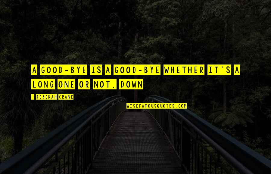 Necesariamente In English Quotes By Rebekah Crane: A good-bye is a good-bye whether it's a Necesariamente In English Quotes By Rebekah Crane: A good-bye is a good-bye whether it's a