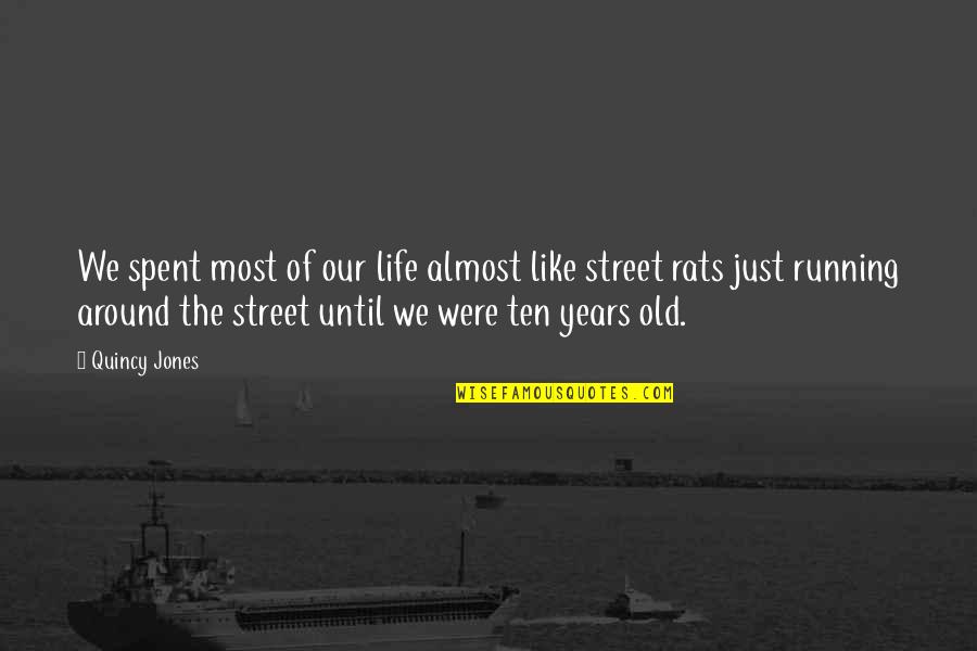 Necesarul De Apa Quotes By Quincy Jones: We spent most of our life almost like Necesarul De Apa Quotes By Quincy Jones: We spent most of our life almost like