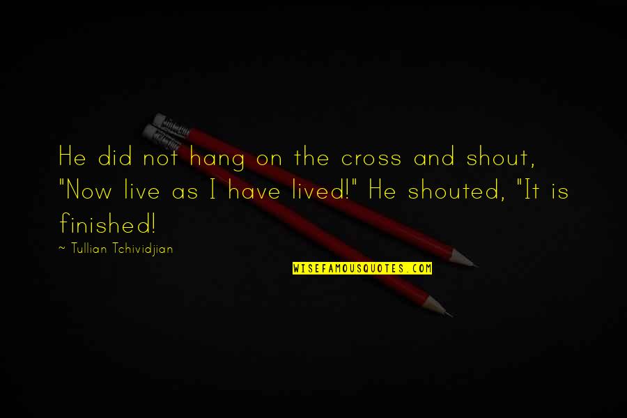 Necesidad Definicion Quotes By Tullian Tchividjian: He did not hang on the cross and