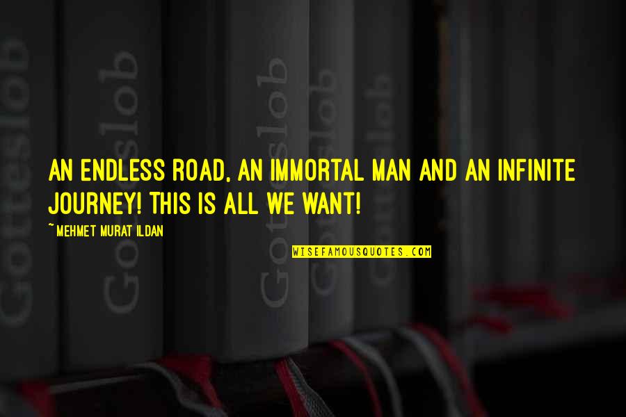 Necesidad Sinonimo Quotes By Mehmet Murat Ildan: An endless road, an immortal man and an Necesidad Sinonimo Quotes By Mehmet Murat Ildan: An endless road, an immortal man and an