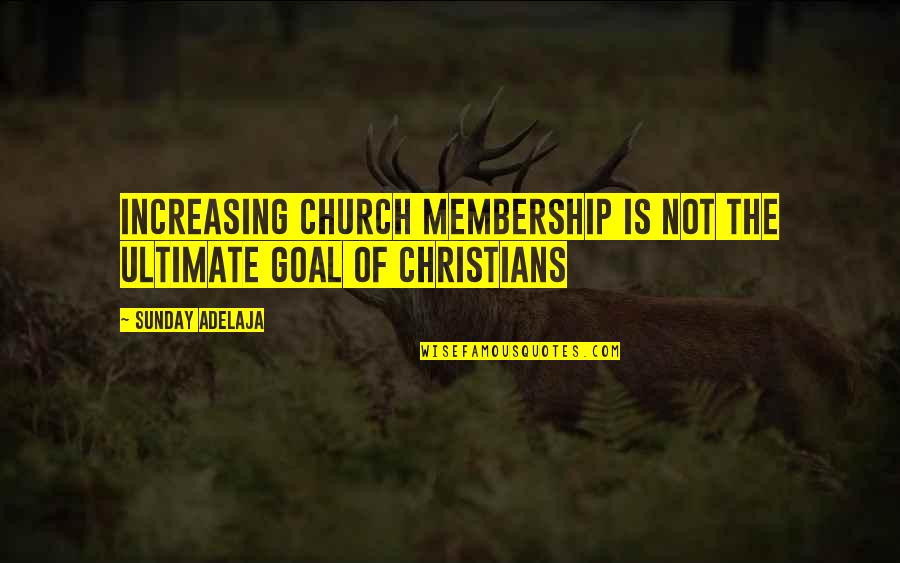 Necesidad Sinonimo Quotes By Sunday Adelaja: Increasing church membership is not the ultimate goal Necesidad Sinonimo Quotes By Sunday Adelaja: Increasing church membership is not the ultimate goal