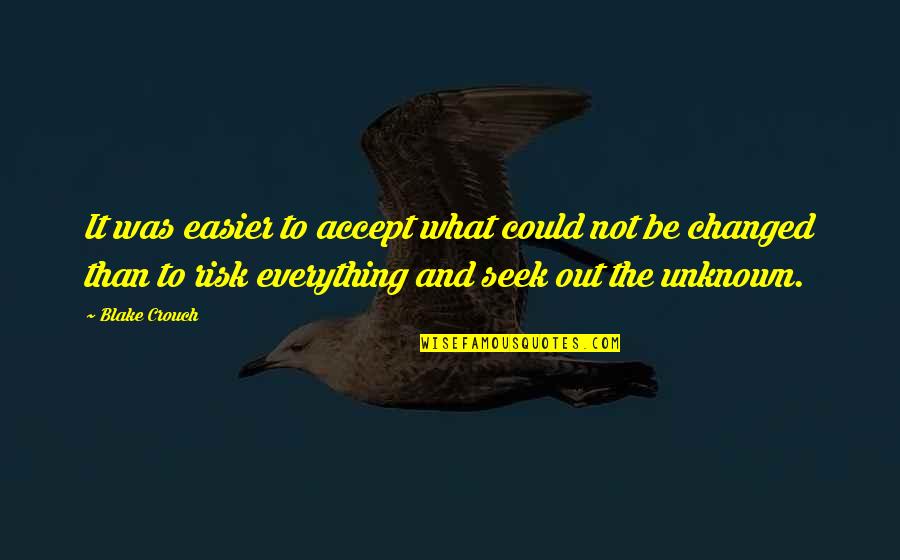 Necesitado Quotes By Blake Crouch: It was easier to accept what could not Necesitado Quotes By Blake Crouch: It was easier to accept what could not