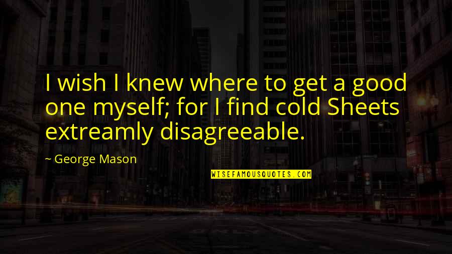 Necesitado Quotes By George Mason: I wish I knew where to get a Necesitado Quotes By George Mason: I wish I knew where to get a