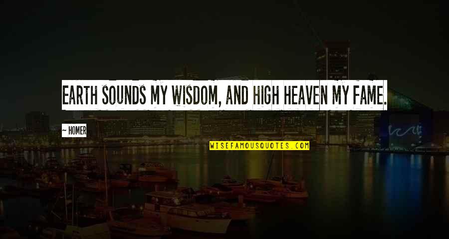 Necesitamos Apoyo Quotes By Homer: Earth sounds my wisdom, and high heaven my