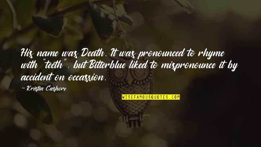 Necesitamos Apoyo Quotes By Kristin Cashore: His name was Death. It was pronounced to