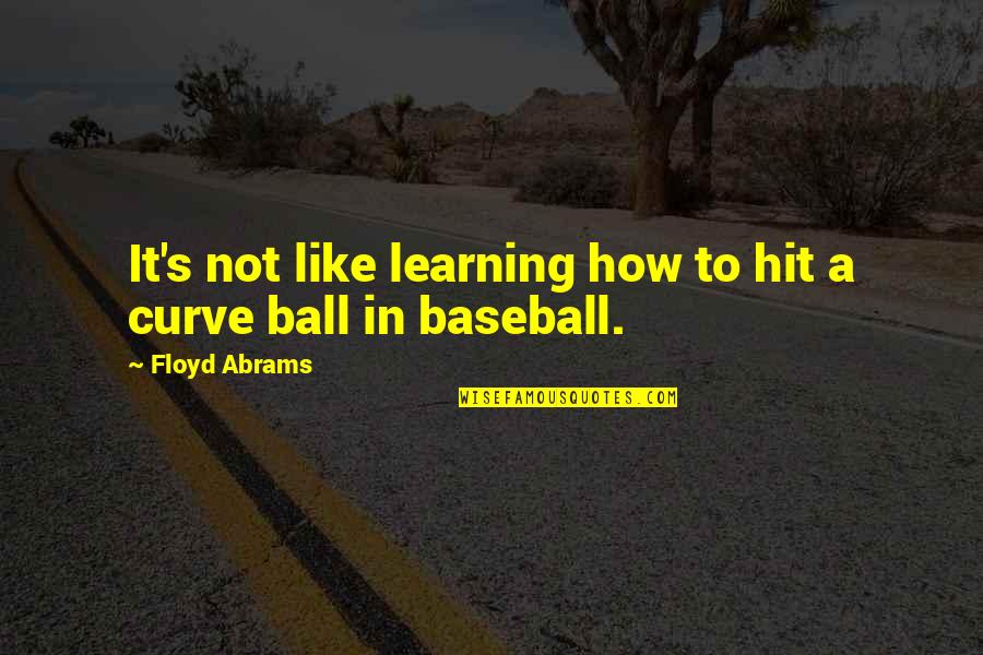 Necesitamos Quotes By Floyd Abrams: It's not like learning how to hit a