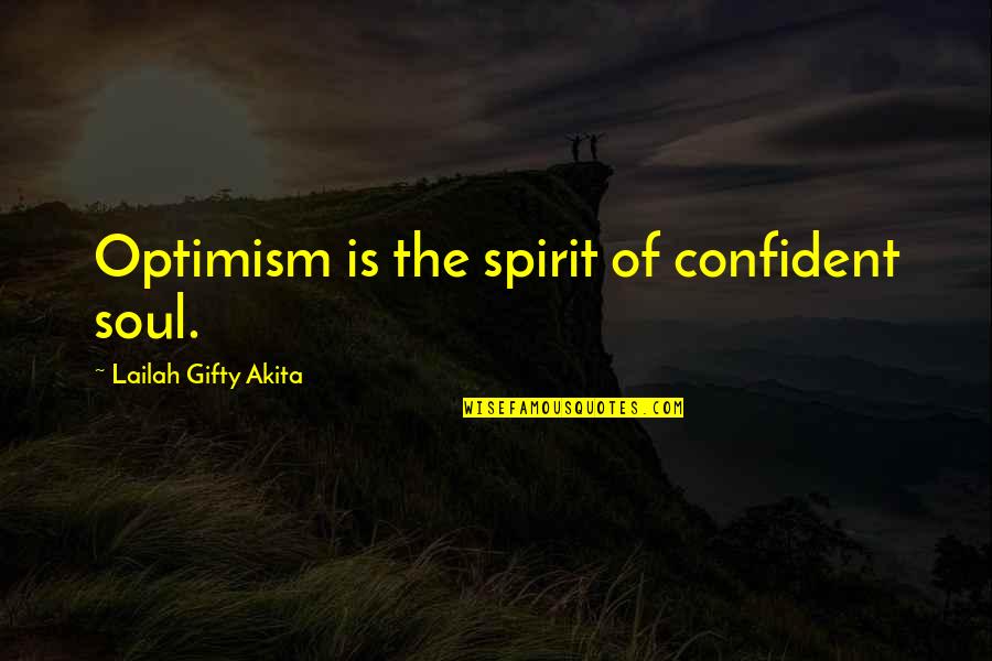 Necesitamos Quotes By Lailah Gifty Akita: Optimism is the spirit of confident soul. Necesitamos Quotes By Lailah Gifty Akita: Optimism is the spirit of confident soul.