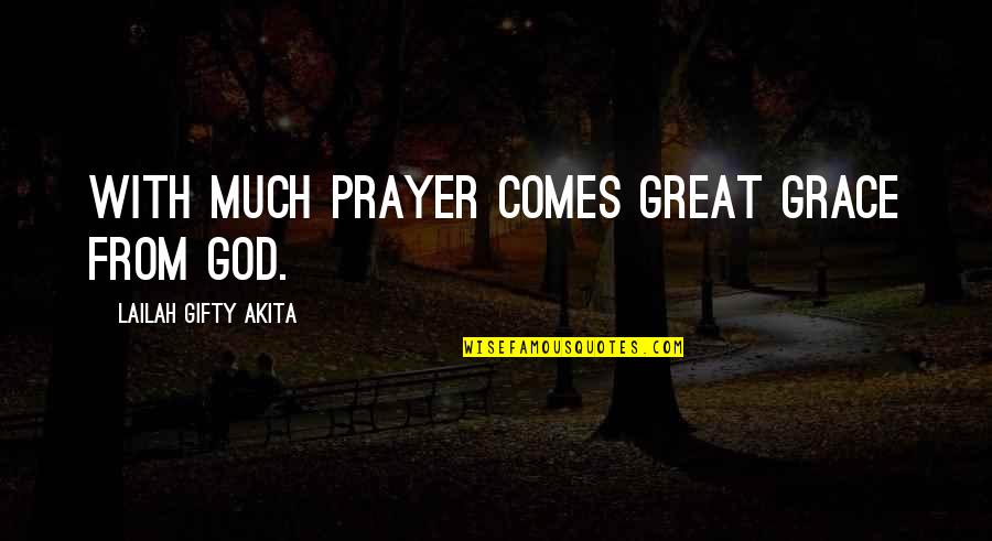 Necesitamos Quotes By Lailah Gifty Akita: With much prayer comes great grace from God.