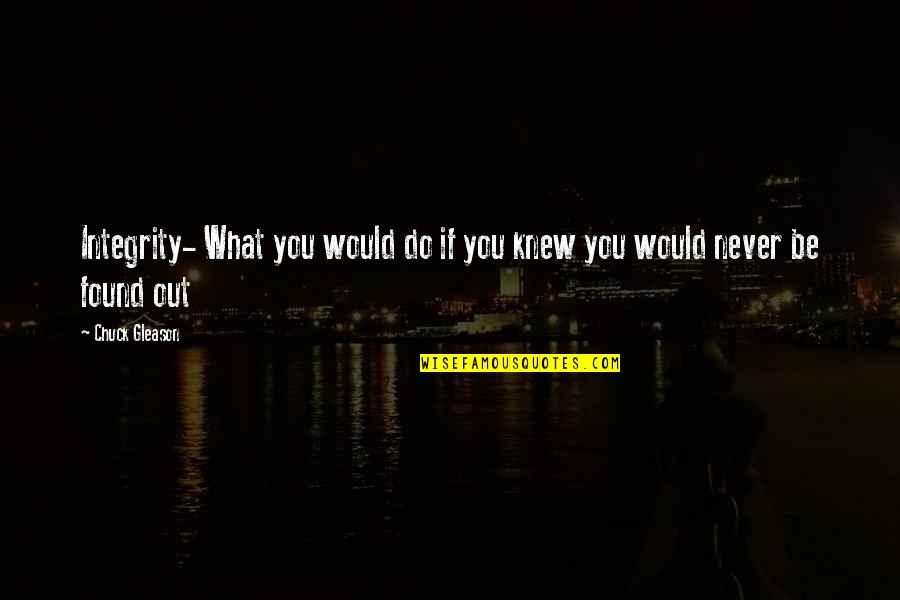 Necesitan Apoyo Quotes By Chuck Gleason: Integrity- What you would do if you knew