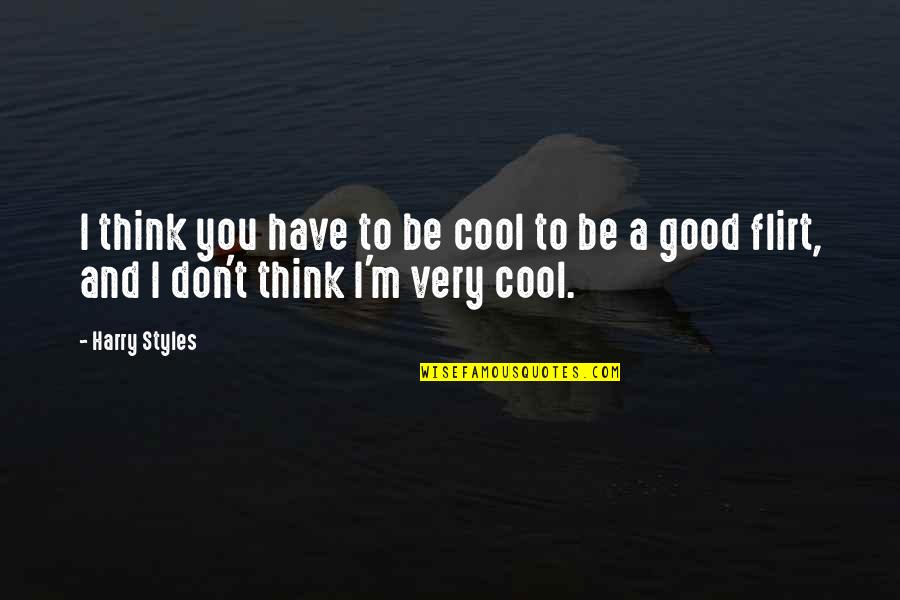Necesitan Misioneros Quotes By Harry Styles: I think you have to be cool to