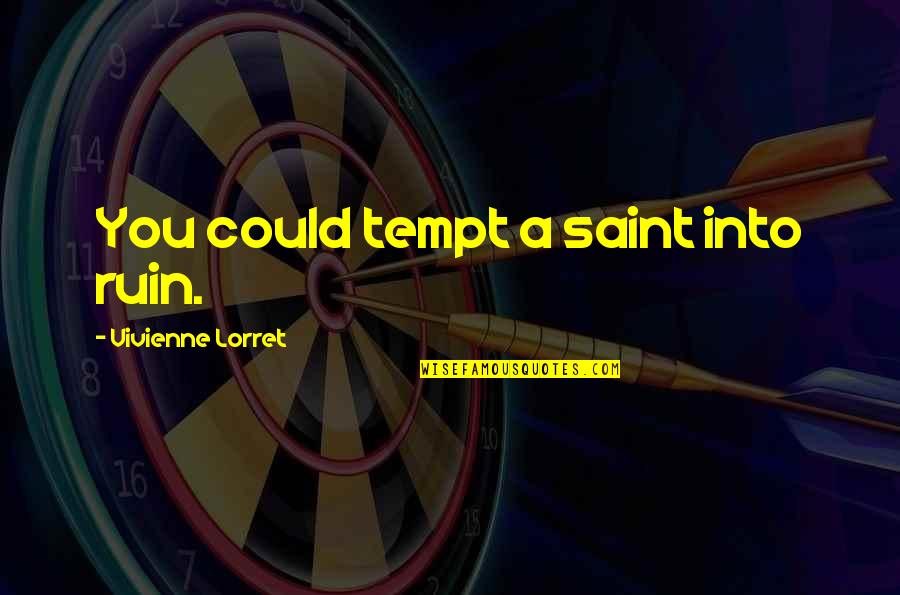 Necesitas In Spanish Quotes By Vivienne Lorret: You could tempt a saint into ruin. Necesitas In Spanish Quotes By Vivienne Lorret: You could tempt a saint into ruin.