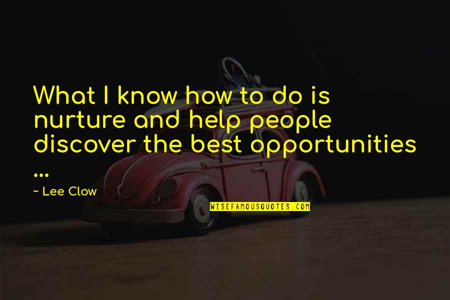 Necesitatea Interventiei Quotes By Lee Clow: What I know how to do is nurture