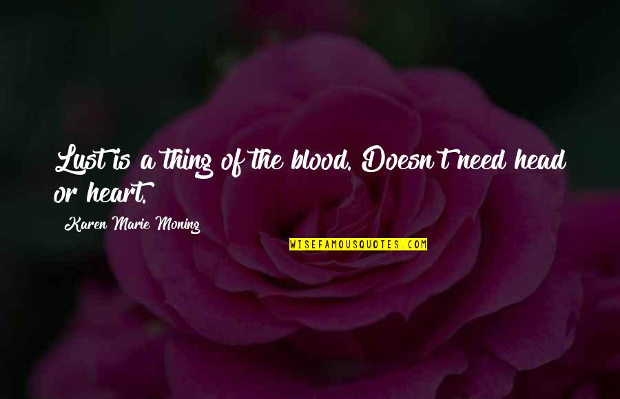 Necesito Ayuda Quotes By Karen Marie Moning: Lust is a thing of the blood. Doesn't